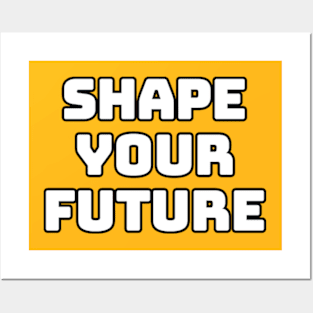 shape your future Posters and Art